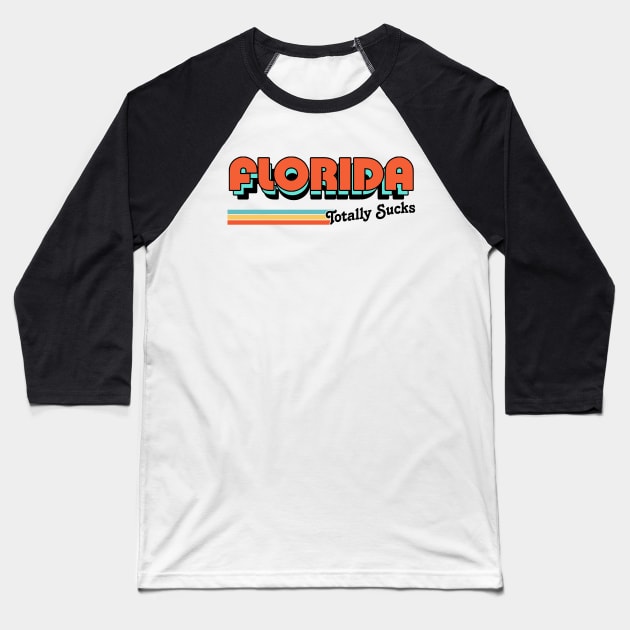 Florida Totally Sucks / Humorous Retro Typography Design Baseball T-Shirt by DankFutura